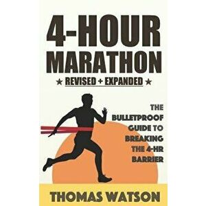 The 4-Hour Marathon: The Bulletproof Guide to Running a Sub 4-HR Marathon, Paperback - Thomas Watson imagine