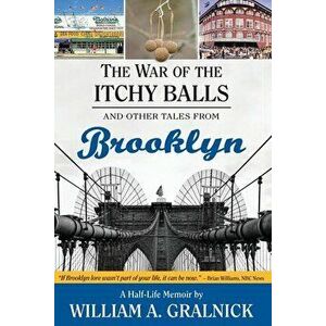 The War of the Itchy Balls: And Other Tales from Brooklyn, Paperback - William a. Gralnick imagine