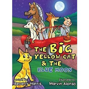 The Big Yellow Cat and the Blue Moon, Hardcover - Beverly Harris imagine
