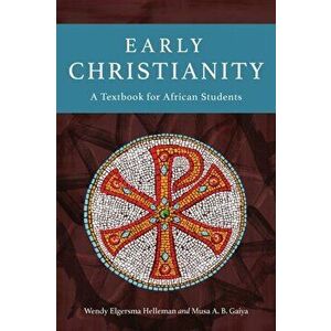 Early Christianity: A Textbook for African Students, Paperback - Wendy Elgersma Helleman imagine