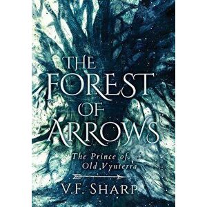 The Forest of Arrows: The Prince of Old Vynterra, Hardcover - V. F. Sharp imagine