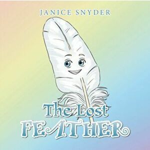 The Lost Feather, Paperback - Janice Snyder imagine