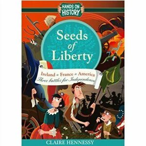 Seeds Of Liberty: Three Battles For Independence, Paperback - Claire Hennessy imagine