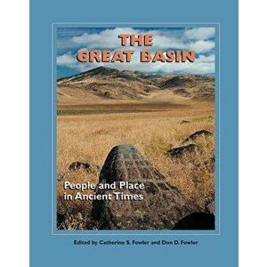 The Great Basin: People and Place in Ancient Times, Hardcover - Catherine S. Fowler imagine