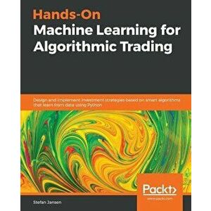 Hands-On Machine Learning for Algorithmic Trading, Paperback - Stefan Jansen imagine