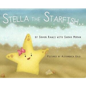 Stella the Starfish, Hardcover - Shaun Rawls imagine