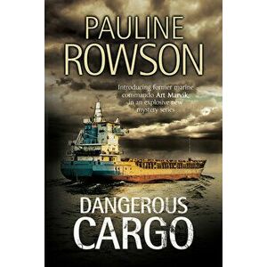Dangerous Cargo: An Art Marvik Marine Thriller, Paperback - Pauline Rowson imagine