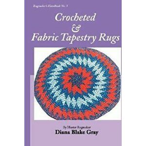 Crocheted and Fabric Tapestry Rugs, Paperback - Diana Blake Gray imagine