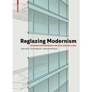 Reglazing Modernism: Intervention Strategies for 20th-Century Icons, Hardcover - *** imagine