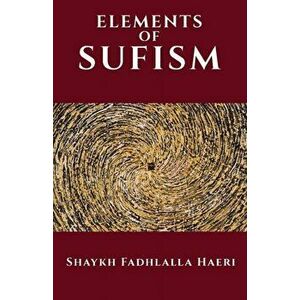 Elements of Sufism, Paperback - Shaykh Fadhlalla Haeri imagine