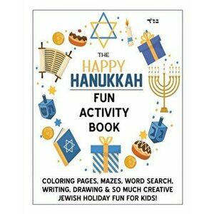 The Happy Hanukkah Fun Activity Book: Celebrate the Festival of Lights with Cute Coloring Pages, Mazes, Matching Games, Word Search Puzzles, Chanukah, imagine
