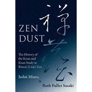 Zen Dust: The History of the Koan and Koan Study in Rinzai (Linji) Zen, Paperback - Issh Miura imagine