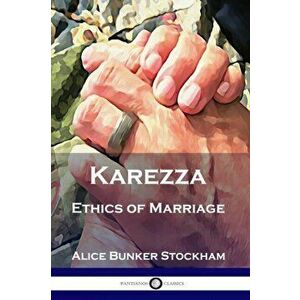 Karezza: Ethics of Marriage, Paperback - Alice Bunker Stockham imagine