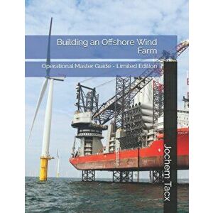 Building an Offshore Wind Farm: Operational Master Guide - Limited Edition, Paperback - Jochem Tacx imagine