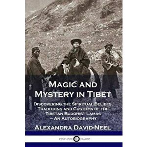 Magic and Mystery in Tibet: Discovering the Spiritual Beliefs, Traditions and Customs of the Tibetan Buddhist Lamas - An Autobiography, Paperback - Al imagine