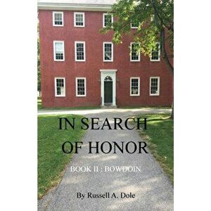 In Search of Honor: Book II: Bowdoin, Paperback - Russell a. Dole imagine