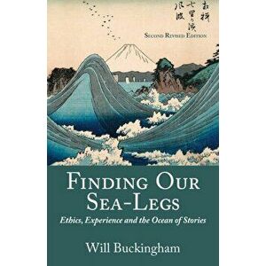 Finding Our Sea-Legs: Ethics, Experience and the Ocean of Stories, Paperback - Will Buckingham imagine