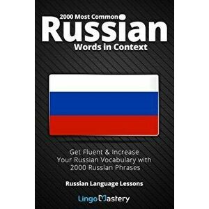 2000 Most Common Russian Words in Context: Get Fluent & Increase Your Russian Vocabulary with 2000 Russian Phrases, Paperback - Lingo Mastery imagine