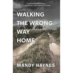 Walking The Wrong Way Home, Paperback - Mandy Haynes imagine