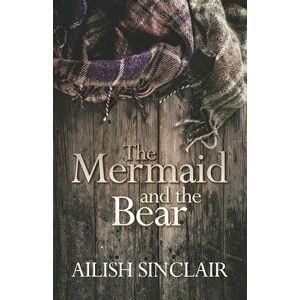 The Mermaid and The Bear, Paperback - Ailish Sinclair imagine