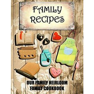 Family Recipes Our Heirloom Family Cookbook, Paperback - Cute &. Sassy Custom Gifts imagine