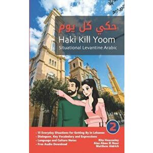 Situational Levantine Arabic 2: Haki Kill Yoom, Paperback - Rita Housseiny imagine