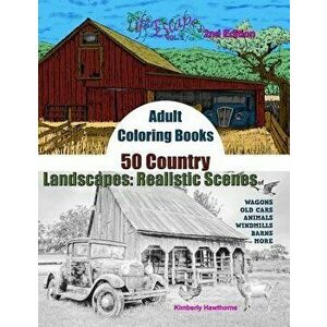 Adult Coloring Books 50 Country Landscapes 2nd Edition: Realistic Scenes of Windmills, Old Cars, Animals, Wagons, Barns & More, Paperback - Kimberly H imagine