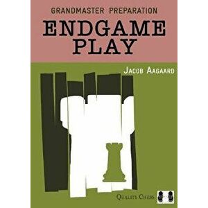 Grandmaster Preparation: Endgame Play, Paperback - Jacob Aagaard imagine