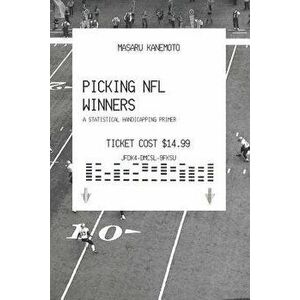 Picking NFL Winners: A Statistical Handicapping Primer, Paperback - Masaru Kanemoto imagine
