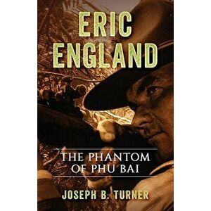 Eric England: The Phantom of Phu Bai, Paperback - Joseph Blair Turner imagine