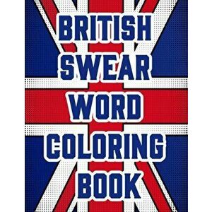 British Swear Word Coloring Book: Hilarious Sweary Coloring book For Fun and Stress Relief (Vol.1), Paperback - Jay Coloring imagine