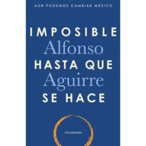 Imposible hasta que se hace, Paperback - Alfonso Aguirre imagine
