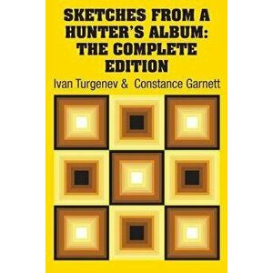 Sketches from a Hunter's Album: The Complete Edition, Paperback - Ivan Sergeevich Turgenev imagine