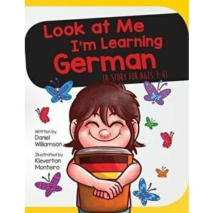 Look At Me I'm Learning German: A Story For Ages 2-8, Paperback - Daniel Williamson imagine