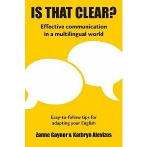 Is That Clear?: Effective communication in a multilingual world, Paperback - Zanne Gaynor imagine