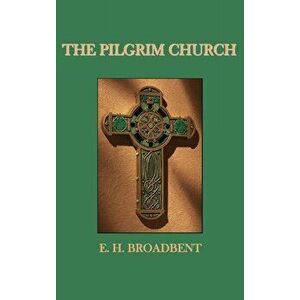 The Pilgrim Church, Hardcover - E. H. Broadbent imagine