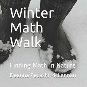 Winter Math Walk: Finding Math in Nature, Paperback - Deanna Pecaski McLennan imagine