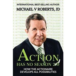 Action Has No Season 2.0: How the Actionaire Develops All Possibilities, Paperback - Michael V. Roberts Jd imagine