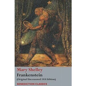 Frankenstein; or, The Modern Prometheus: (Original Uncensored 1818 Edition), Paperback - Mary Wollstonecraft Shelley imagine