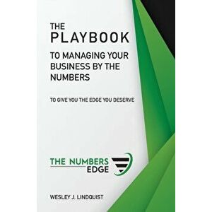 The Playbook To Managing Your Business By The Numbers: To Give You The Edge You Deserve, Paperback - Wesley Lindquist imagine