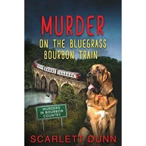 Murder on the Bluegrass Bourbon Train, Paperback - Scarlett Dunn imagine