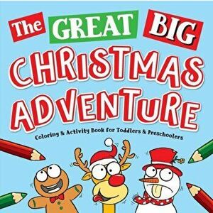 The Great Big Christmas Adventure Coloring & Activity Book For Toddlers & Preschoolers: Toddler & Preschool Stocking Stuffers Gift Ideas for Kids, Age imagine