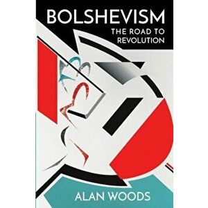 Bolshevism: The Road to Revolution, Paperback - Alan Woods imagine
