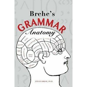 Brehe's Grammar Anatomy, Paperback - Steven Brehe imagine
