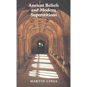 Ancient Beliefs and Modern Superstitions, Paperback - Martin Lings imagine
