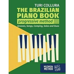 The Brazilian piano book: Progressive method: Songs, grooves, piano solo and comping, Paperback - Turi Collura imagine