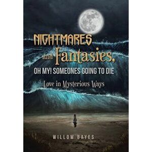 Nightmares and Fantasies, Oh My! Someones Going to Die: Love in Mysterious Ways, Hardcover - Willow Bayes imagine