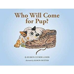 Who Will Come for Pup?, Hardcover - Sharon Clymer Landis imagine