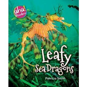Leafy Sea Dragons, Paperback - Patricia Smith imagine