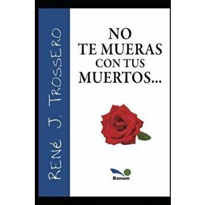No Te Mueras Con Tus Muertos, Paperback - Rene Trossero imagine